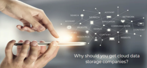 Why should you get cloud data storage companies