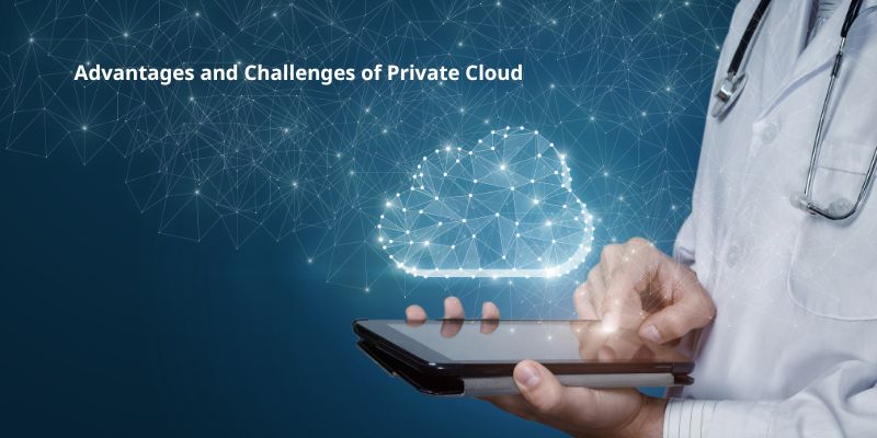 Advantages and Challenges of Private Cloud