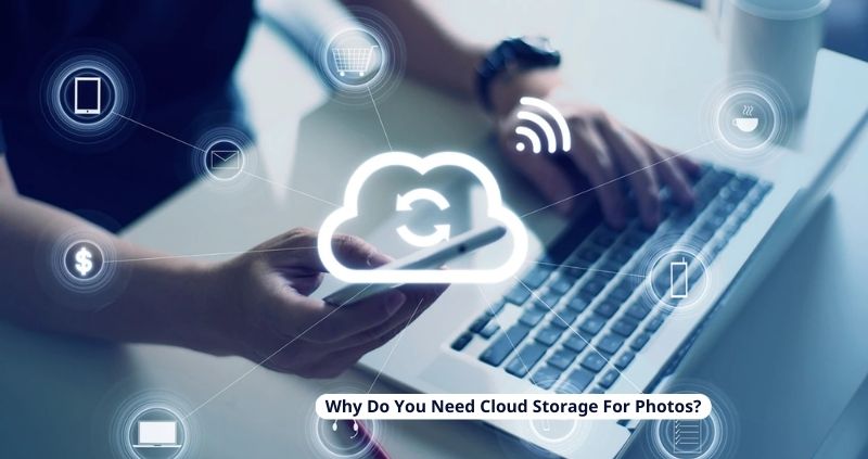 Why Do You Need Cloud Storage For Photos